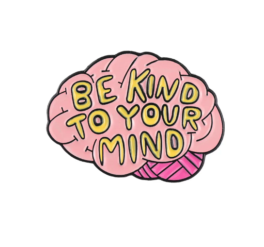 Be kind to your mind pin