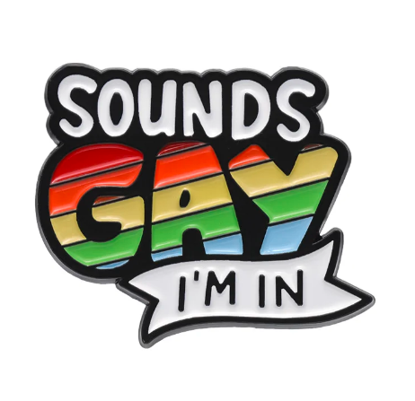 Sounds gay I'm in pin
